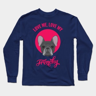 Love Me, Love My Frenchy Long Sleeve T-Shirt